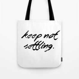 Keep Not Settling Tote Bag