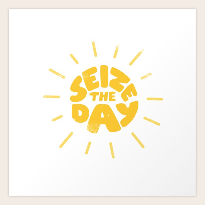 Seize the day Art Print by P Hirst Society6