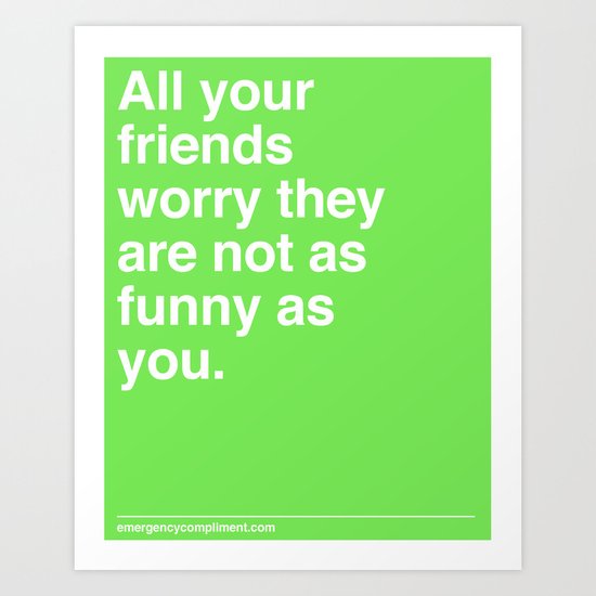 As Funny As You Art Print