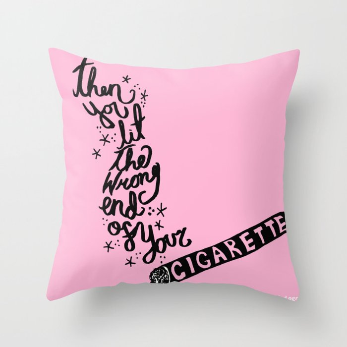the wrong end of your cigarette Throw Pillow