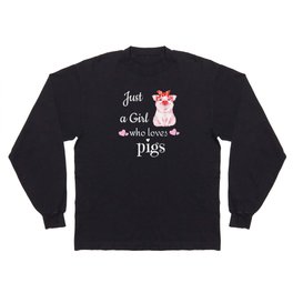 JUST A GIRL WHO LOVES PIGS Long Sleeve T-shirt