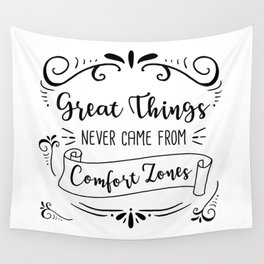 Great Things Never Came from Comfort Zones Wall Tapestry