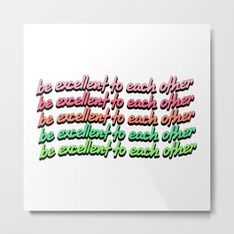 be excellent. Metal Print | Pop Art, Typography, Adventure, Quote, Graphicdesign, Digital, Excellent, 80S, Ted, Sayings 