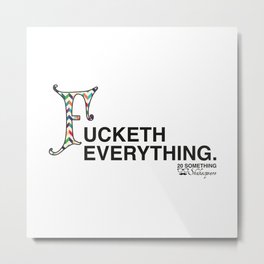 Fucketh Everything: 20 Something Shakespeare Metal Print
