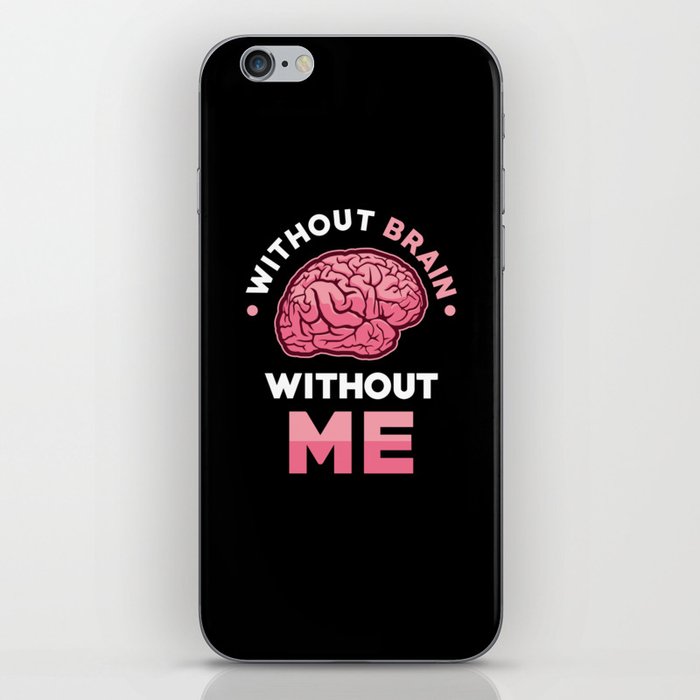 Without Brain without me iPhone Skin
