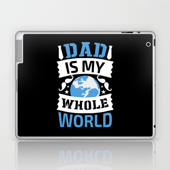 Dad Is My Whole World Laptop & iPad Skin
