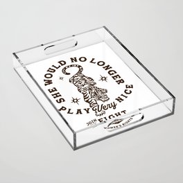 She Would No Longer Play Very Nice: Join The Fight For Women's Rights Acrylic Tray