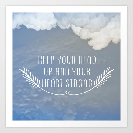 Keep Your Head Up Art Print