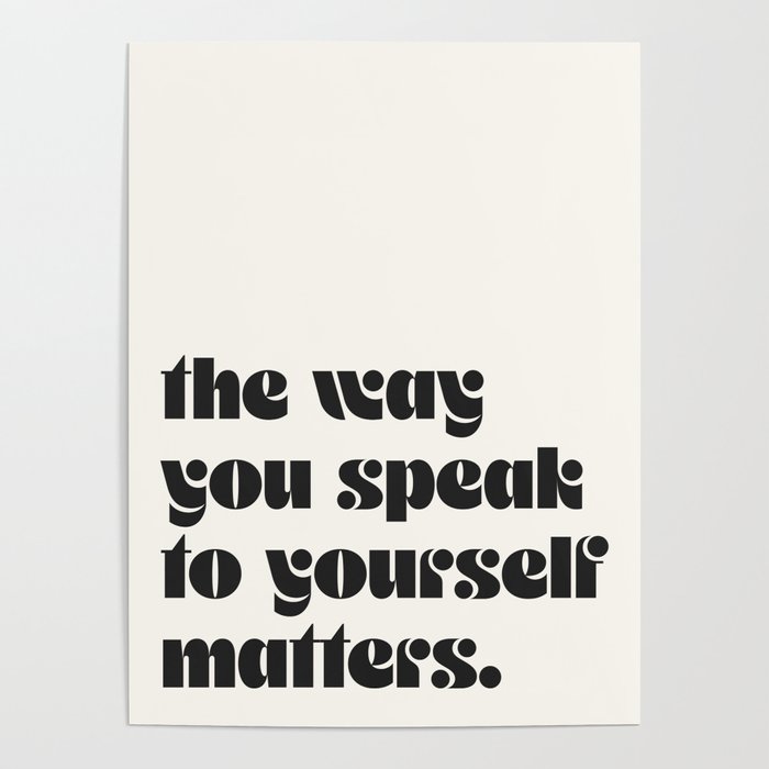 "the way you speak to yourself matters" Poster