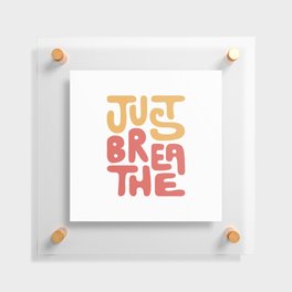 just breathe Floating Acrylic Print