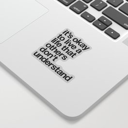 It's Okay To Live a Life That Others Don't Understand motivational self care typography black-white Sticker