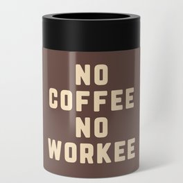 No Coffee No Workee Funny Quote Can Cooler
