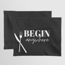 Begin, Anywhere, Typography, Empowerment, Motivational, Inspirational, Black and white Placemat