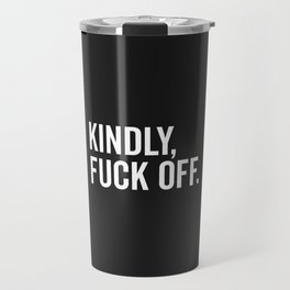 Kindly Fuck Off Offensive Quote Travel Mug