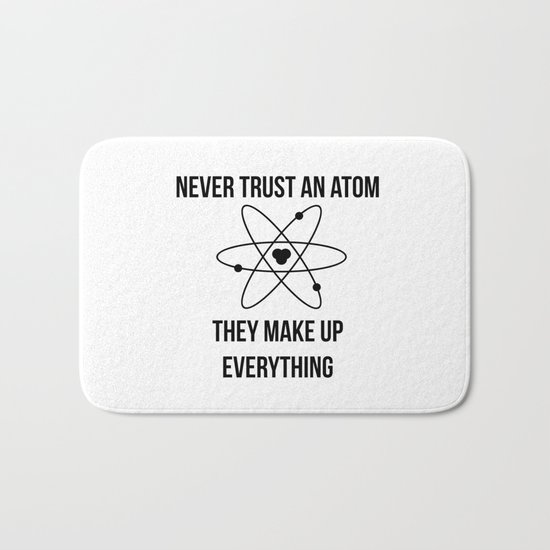 Never trust an atom. They make up everything Bath Mat