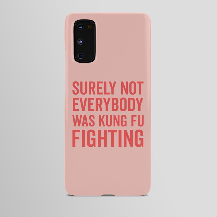Surely Not Everybody Was Kung Fu Fighting, Funny Quote Android Case