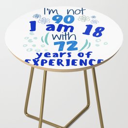 I'm not 90 I'm 18 with 72 of experience - for 90 birthday. Side Table