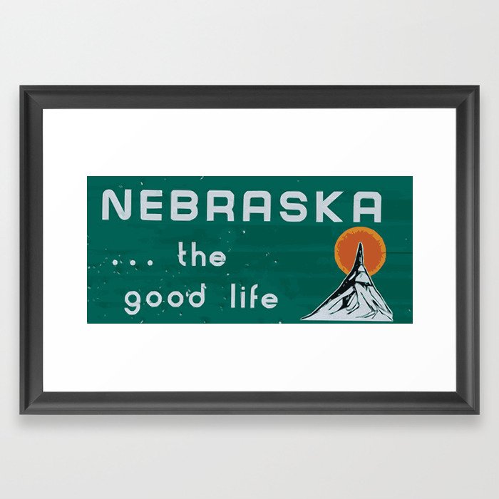 Nebraska. . .the good life! NE pride - Nebraska state sign Framed Art Print