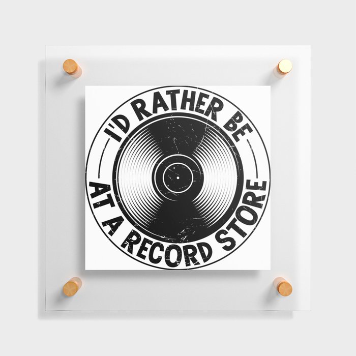 I’d Rather Be At A Record Store Floating Acrylic Print