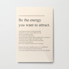 Be the energy you want to attract Metal Print | Universe, Energy, Motivational, Aura, Positiveprints, Empowerment, Attract, Manifest, Inspiring, Claimit 
