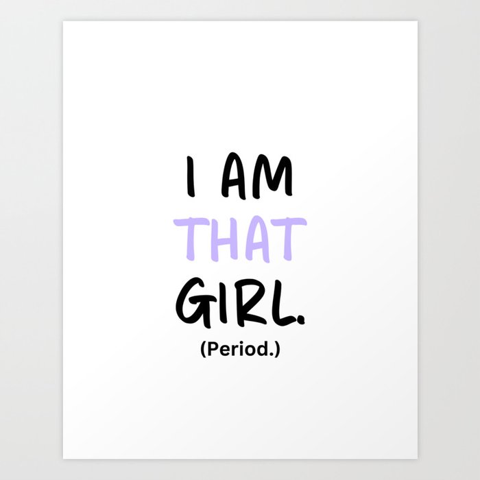 I am that Girl, Girly Aesthetic, Hot Girls Art Print