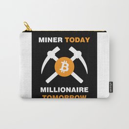 Miner Today Millionaire Tomorrow Carry-All Pouch