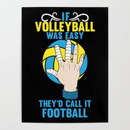 If Volleyball was Easy They'd Call it Football - Gift Poster