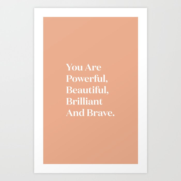 You Are Powerful, Beautiful, Brilliant And Brave Art Print