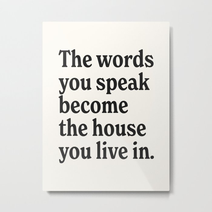 The words you speak become the house you live in. Metal Print