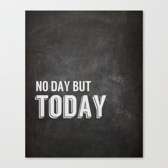 No Day But Today Canvas Print