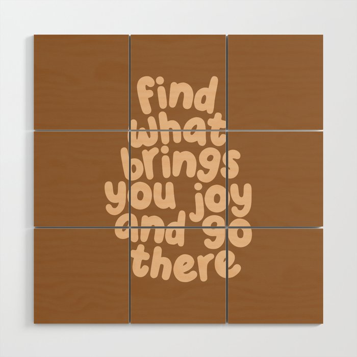 Find What Brings You Joy and Go There Wood Wall Art