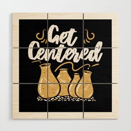 Get Centered Pottery Pottery Wood Wall Art