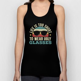 Life Is Too Short To Wear Ugly Glasses Optician Tank Top