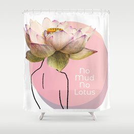 No Mud No Lotus Shower Curtain