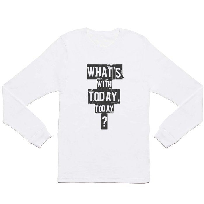 Empire Records - What's With Today, Today? Long Sleeve T Shirt