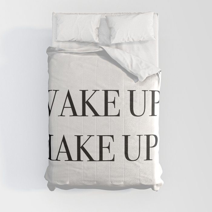 Wake up. Make up. Comforter