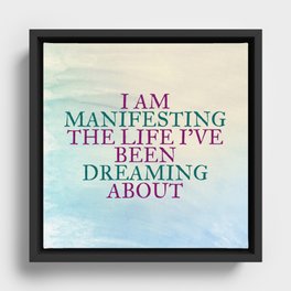 I Am Manifesting The Life I've Been Dreaming About Framed Canvas