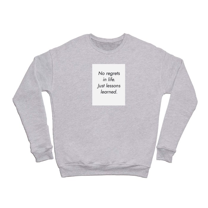 No regrets in life. Just lessons learned. Crewneck Sweatshirt