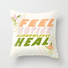 Feel, Notice, Acknowledge, Heal. Throw Pillow