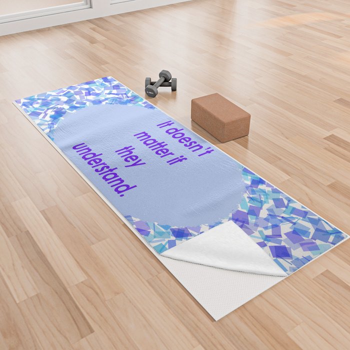 Understanding (It doesn't matter if they understand, Text on Background)  Yoga Towel