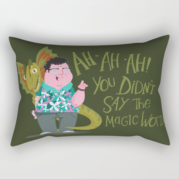 Ah-ah-ah! You didn't say the magic word! Rectangular Pillow
