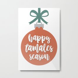 Happy Tamales Season - Christmas Ornament Spanglish Latinx Metal Print | Bilingual, Pozole, Card, Traditions, Navidad, Comadre, Graphicdesign, Fiestas, Immigrant, Eastla 