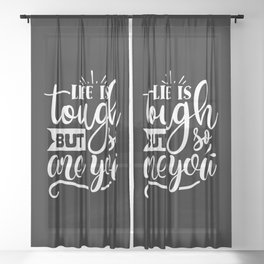 Life Is Tough But So Are You Motivational Quote Sheer Curtain