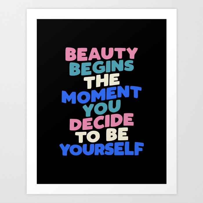 Beauty Begins the Moment You Decide to Be Yourself Art Print