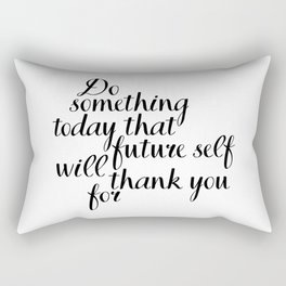 Do Something Today That Future Self Will Thank You For, Motivational Quote, Inspirational Quote Rectangular Pillow