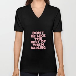 Don't Be Like the Rest of Them Darling V Neck T Shirt