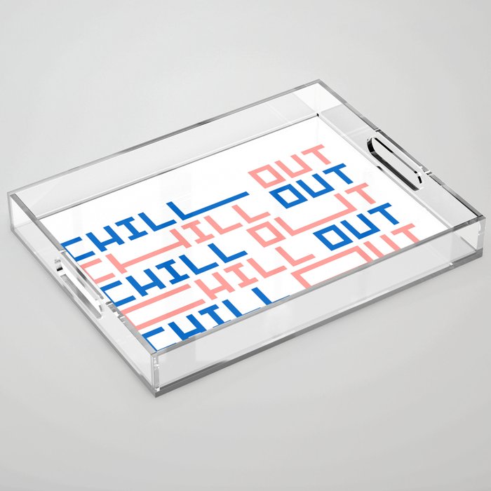 Chill out Acrylic Tray