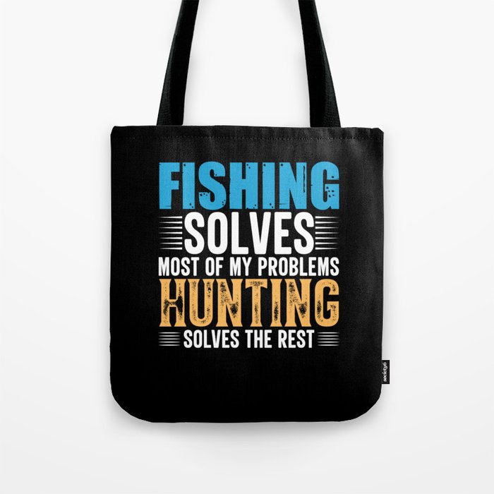 Fishing solves most of my problems hunting solves Tote Bag