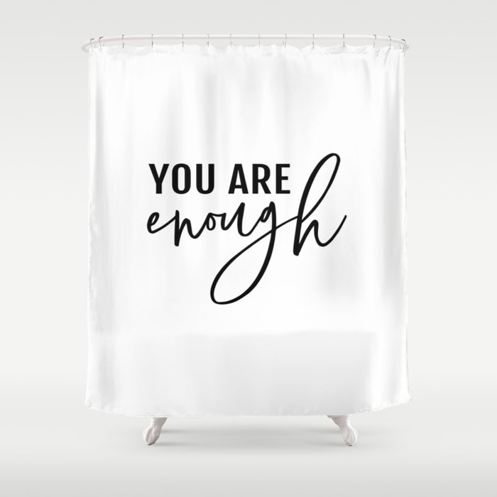 You are enough Shower Curtain