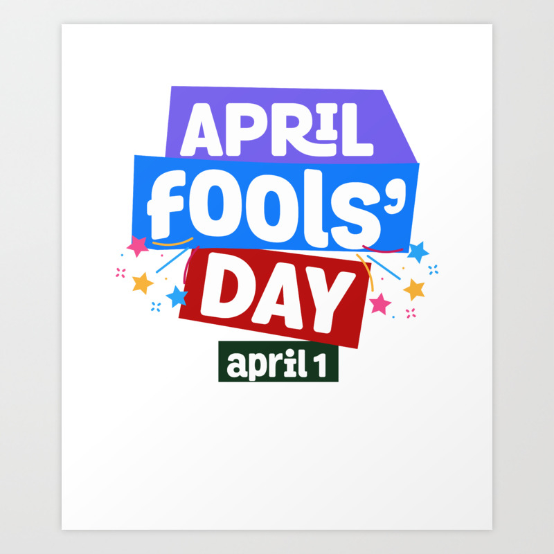 April Fools Day- Funny April 1 Practical Jokes Art Print by Fresh Dressed  Tees | Society6